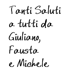 Greetings from Giuliano, Fausta and Michele